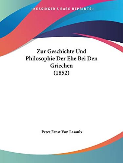 Lasaulx, P: Zur Geschichte Und Philosophie Der Ehe Bei Den G
