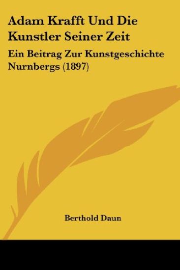 Daun, B: Adam Krafft Und Die Kunstler Seiner Zeit