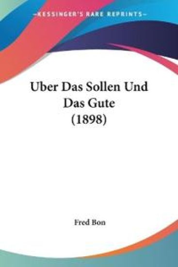 Bon, F: Uber Das Sollen Und Das Gute (1898)