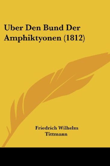 Tittmann, F: Uber Den Bund Der Amphiktyonen (1812)