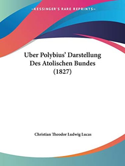 Lucas, C: Uber Polybius' Darstellung Des Atolischen Bundes (