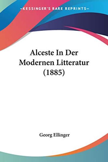 Ellinger, G: Alceste In Der Modernen Litteratur (1885)
