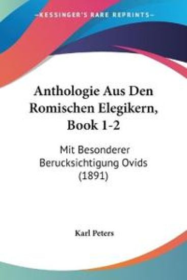 Peters, K: Anthologie Aus Den Romischen Elegikern, Book 1-2