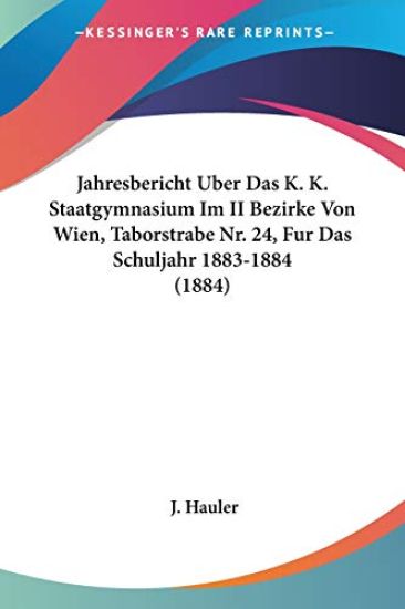 Hauler, J: Jahresbericht Uber Das K. K. Staatgymnasium Im II