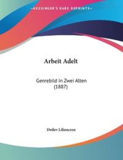 Liliencron, D: Arbeit Adelt