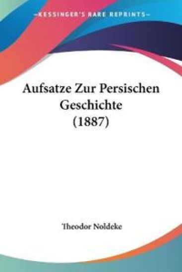 Noldeke, T: Aufsatze Zur Persischen Geschichte (1887)