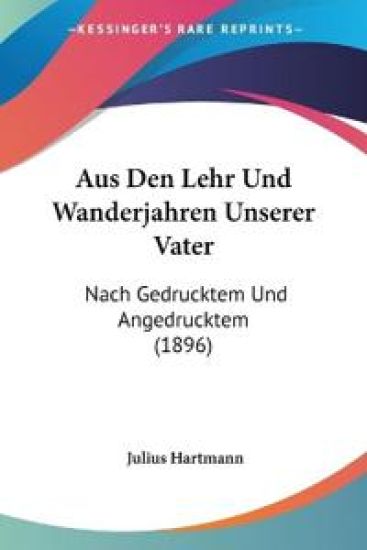 Hartmann, J: Aus Den Lehr Und Wanderjahren Unserer Vater