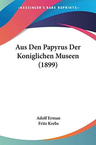 Erman, A: Aus Den Papyrus Der Koniglichen Museen (1899)