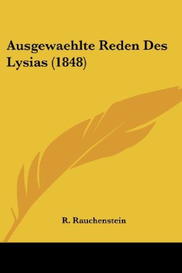Rauchenstein, R: Ausgewaehlte Reden Des Lysias (1848)