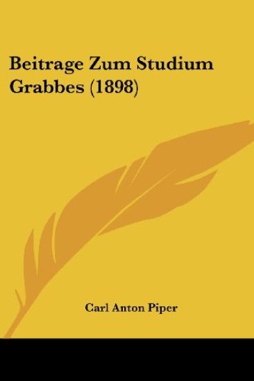 Piper, C: Beitrage Zum Studium Grabbes (1898)