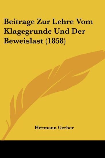 Gerber, H: Beitrage Zur Lehre Vom Klagegrunde Und Der Beweis
