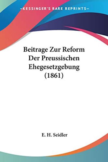Seidler, E: Beitrage Zur Reform Der Preussischen Ehegesetzge