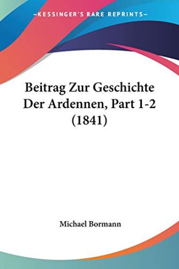 Bormann, M: Beitrag Zur Geschichte Der Ardennen, Part 1-2 (1