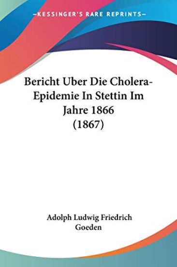 Goeden, A: Bericht Uber Die Cholera-Epidemie In Stettin Im J