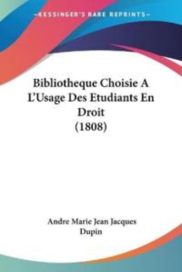 Bibliotheque Choisie A L'Usage Des Etudiants En Droit (1808)