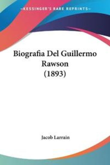Biografia Del Guillermo Rawson (1893)