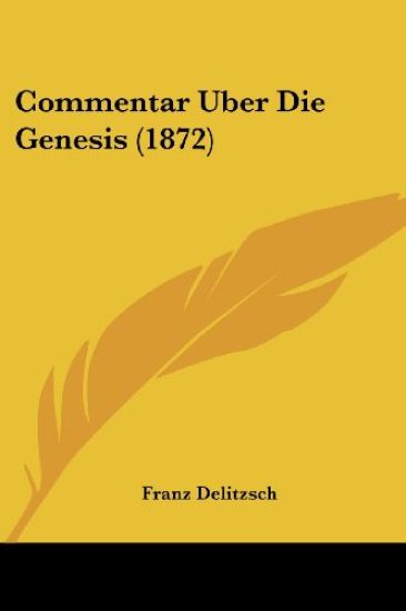 Delitzsch, F: Commentar Uber Die Genesis (1872)