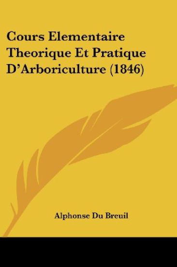 Cours Elementaire Theorique Et Pratique D'Arboriculture (1846)