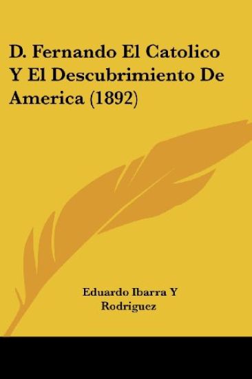 D. Fernando El Catolico Y El Descubrimiento De America (1892)