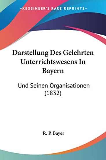 Bayer, R: Darstellung Des Gelehrten Unterrichtswesens In Bay