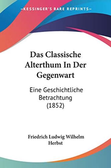 Herbst, F: Classische Alterthum In Der Gegenwart