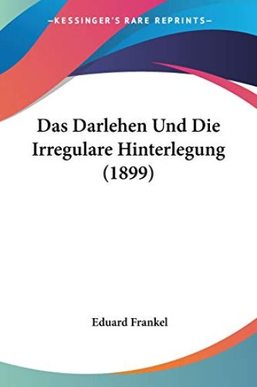Frankel, E: Darlehen Und Die Irregulare Hinterlegung (1899)