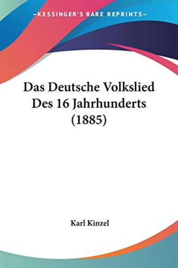 Kinzel, K: Deutsche Volkslied Des 16 Jahrhunderts (1885)