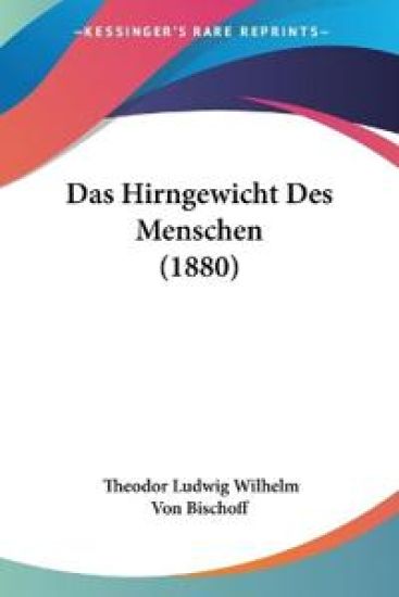 Bischoff, T: Hirngewicht Des Menschen (1880)