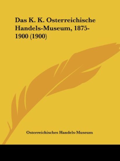K. K. Osterreichische Handels-Museum, 1875-1900 (1900)