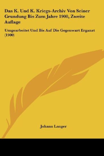 Langer, J: K. Und K. Kriegs-Archiv Von Seiner Grundung Bis Z