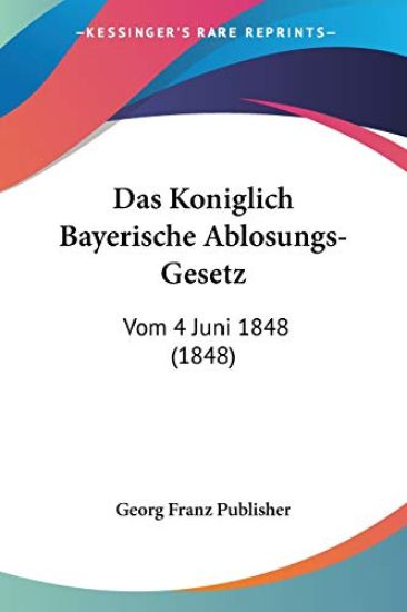 Georg Franz Publisher: Koniglich Bayerische Ablosungs-Gesetz