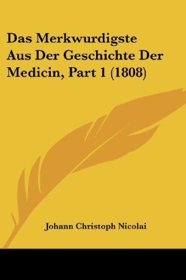 Nicolai, J: Merkwurdigste Aus Der Geschichte Der Medicin, Pa