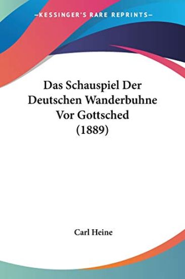Heine, C: Schauspiel Der Deutschen Wanderbuhne Vor Gottsched