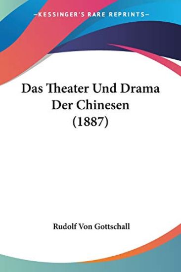 Gottschall, R: Theater Und Drama Der Chinesen (1887)