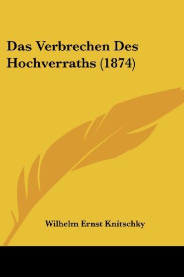 Knitschky, W: Verbrechen Des Hochverraths (1874)