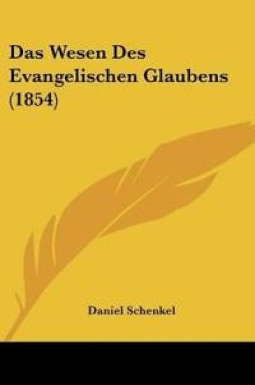 Schenkel, D: Wesen Des Evangelischen Glaubens (1854)