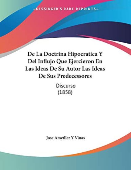 De La Doctrina Hipocratica Y Del Influjo Que Ejercieron En Las Ideas De Su Autor Las Ideas De Sus Predecessores