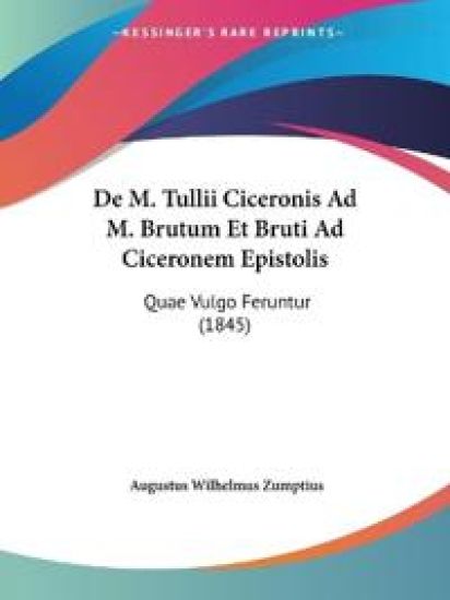 De M. Tullii Ciceronis Ad M. Brutum Et Bruti Ad Ciceronem Epistolis