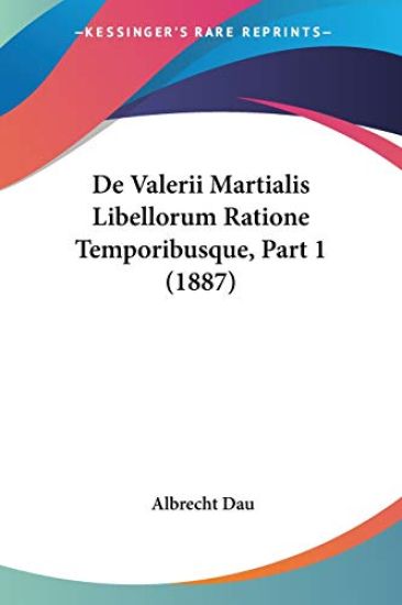 De Valerii Martialis Libellorum Ratione Temporibusque, Part 1 (1887)