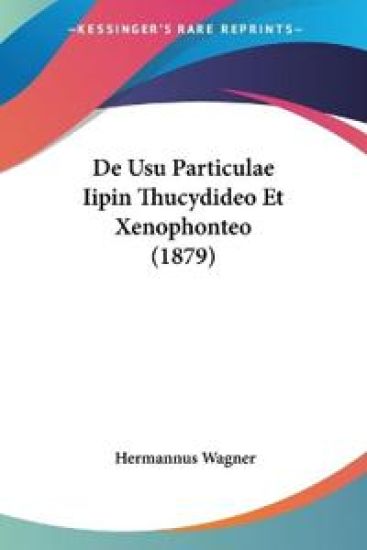 De Usu Particulae Iipin Thucydideo Et Xenophonteo (1879)