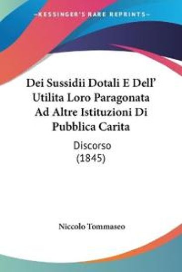 Dei Sussidii Dotali E Dell' Utilita Loro Paragonata Ad Altre Istituzioni Di Pubblica Carita