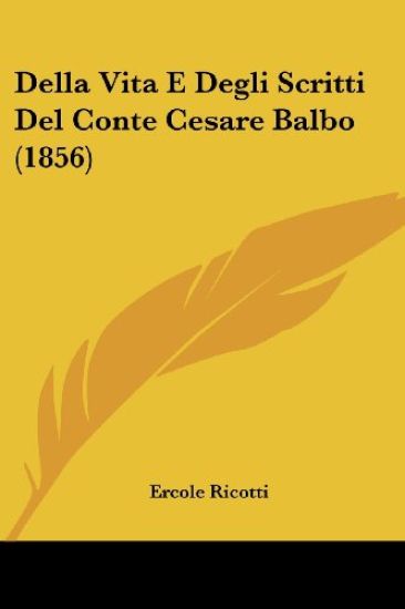 Della Vita E Degli Scritti Del Conte Cesare Balbo (1856)