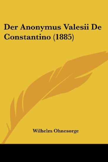 Ohnesorge, W: Anonymus Valesii De Constantino (1885)