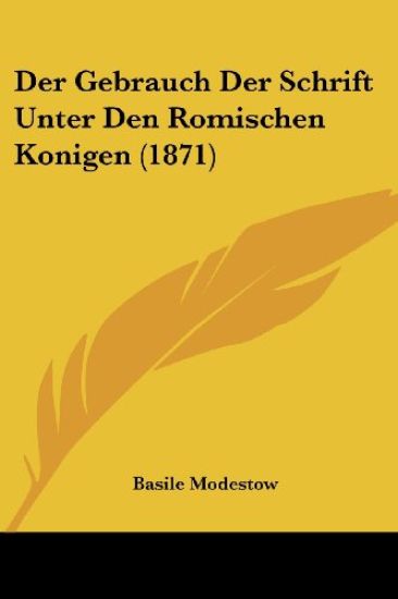 Modestow, B: Gebrauch Der Schrift Unter Den Romischen Konige