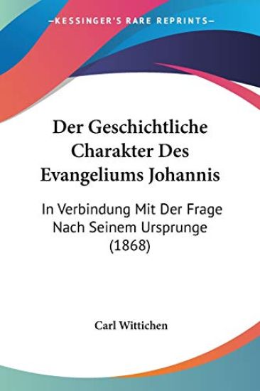 Wittichen, C: Geschichtliche Charakter Des Evangeliums Johan