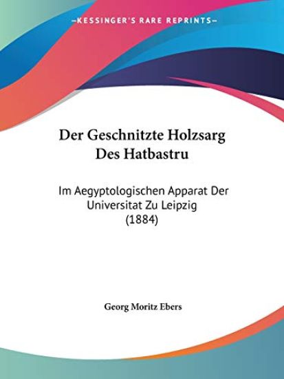 Ebers, G: Geschnitzte Holzsarg Des Hatbastru