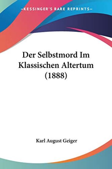 Geiger, K: Selbstmord Im Klassischen Altertum (1888)