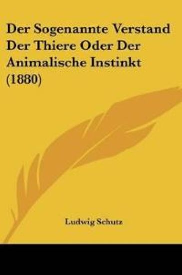 Schutz, L: Sogenannte Verstand Der Thiere Oder Der Animalisc