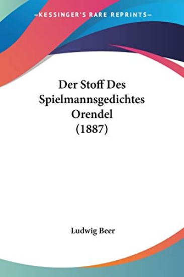 Beer, L: Stoff Des Spielmannsgedichtes Orendel (1887)