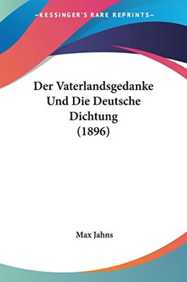 Jahns, M: Vaterlandsgedanke Und Die Deutsche Dichtung (1896)